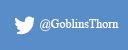 Find Goblins of the Thorn on Twitter